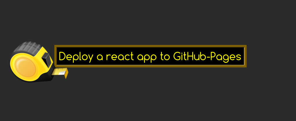 deploying react app to github pages deploying react app to github pages
