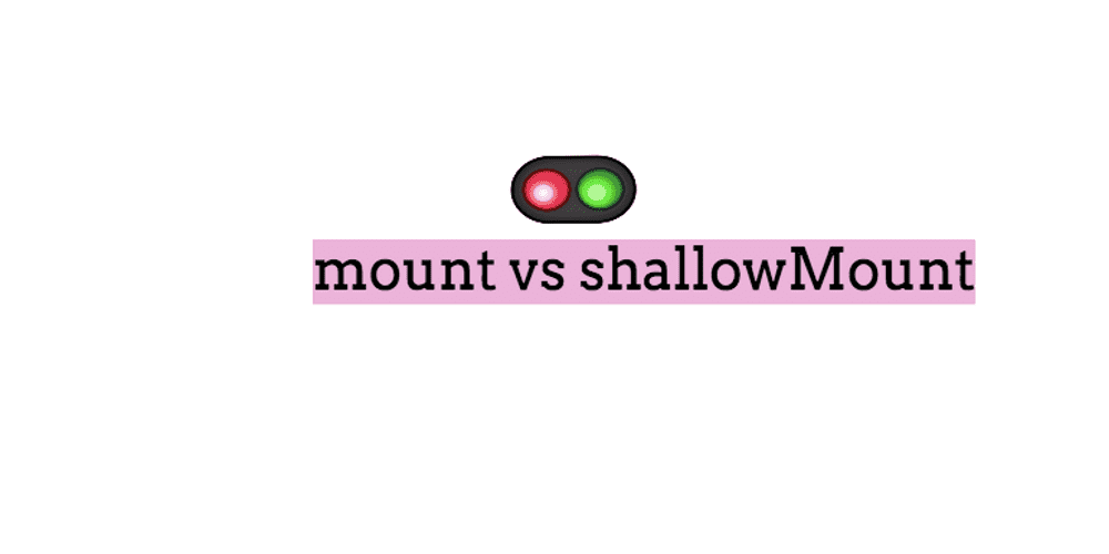 Difference between mount and shallowMount in Vue test utils Reactgo